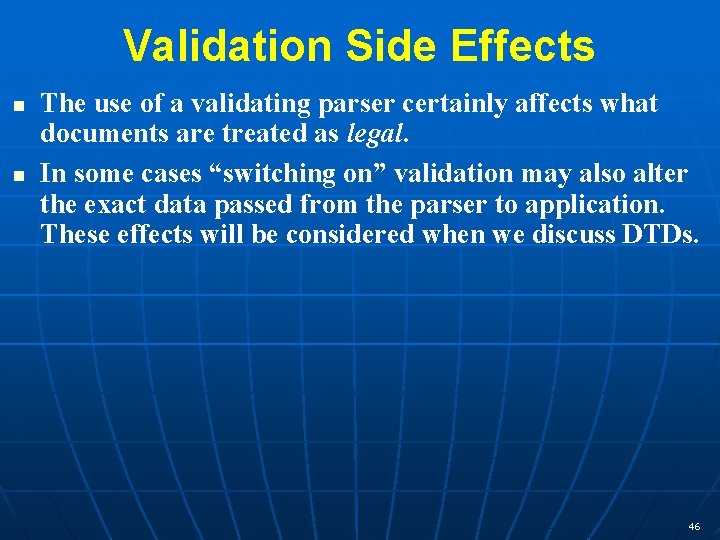 Validation Side Effects n n The use of a validating parser certainly affects what