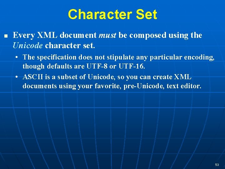 Character Set n Every XML document must be composed using the Unicode character set.