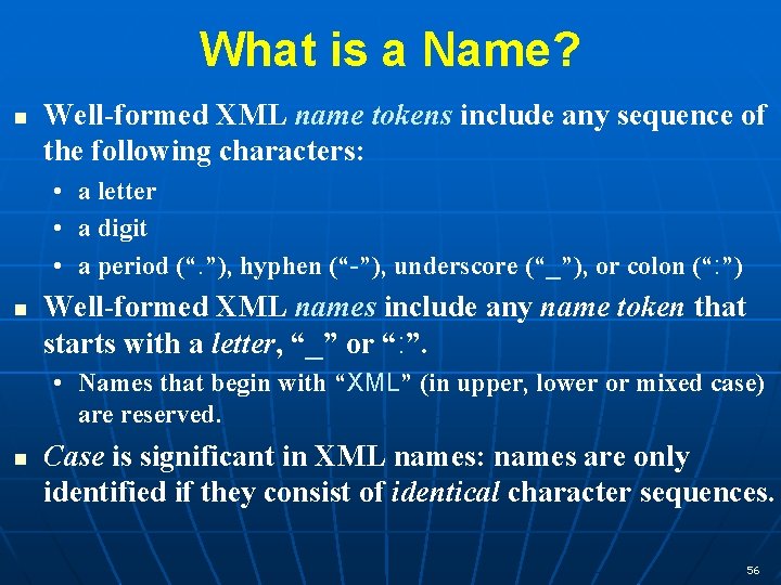 What is a Name? n Well-formed XML name tokens include any sequence of the