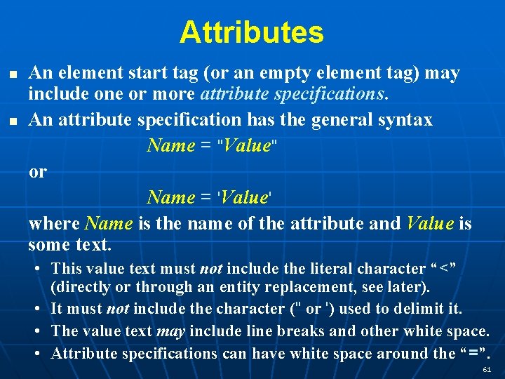 Attributes n n An element start tag (or an empty element tag) may include