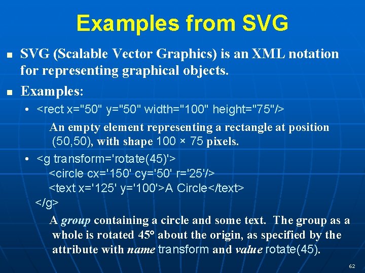 Examples from SVG n n SVG (Scalable Vector Graphics) is an XML notation for