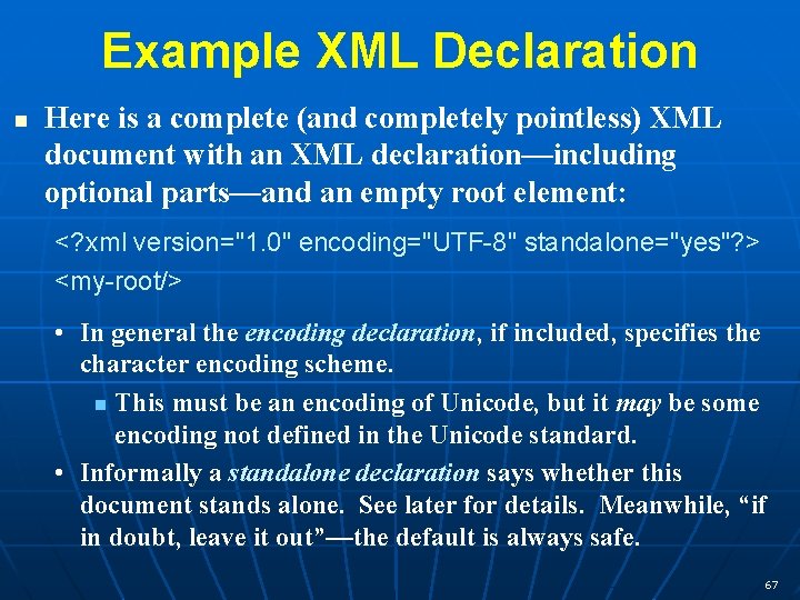 Example XML Declaration n Here is a complete (and completely pointless) XML document with