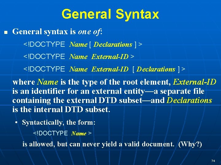 General Syntax n General syntax is one of: <!DOCTYPE Name [ Declarations ] >