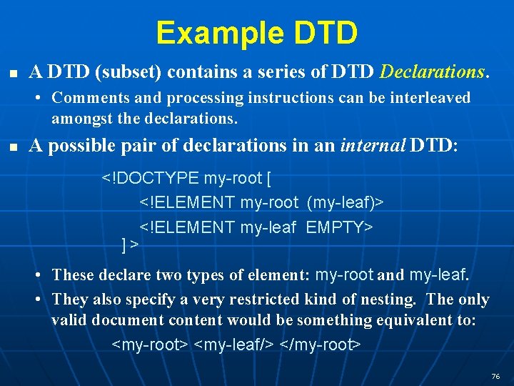 Example DTD n A DTD (subset) contains a series of DTD Declarations. • Comments