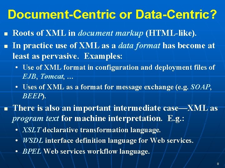 Document-Centric or Data-Centric? n n Roots of XML in document markup (HTML-like). In practice