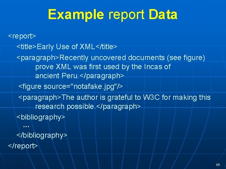 Example report Data <report> <title>Early Use of XML</title> <paragraph>Recently uncovered documents (see figure) prove