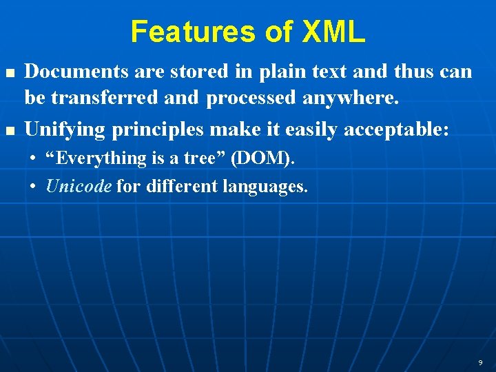 Features of XML n n Documents are stored in plain text and thus can