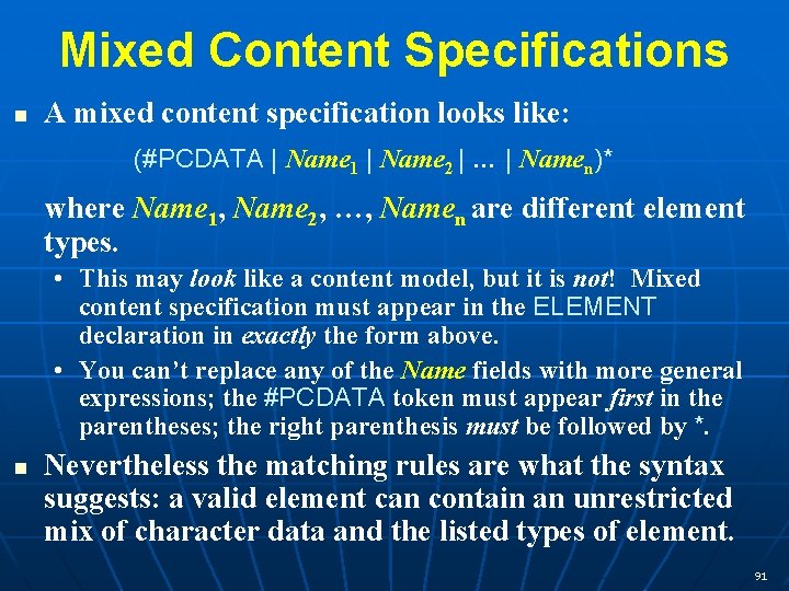 Mixed Content Specifications n A mixed content specification looks like: (#PCDATA | Name 1