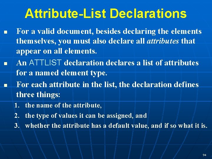 Attribute-List Declarations n n n For a valid document, besides declaring the elements themselves,