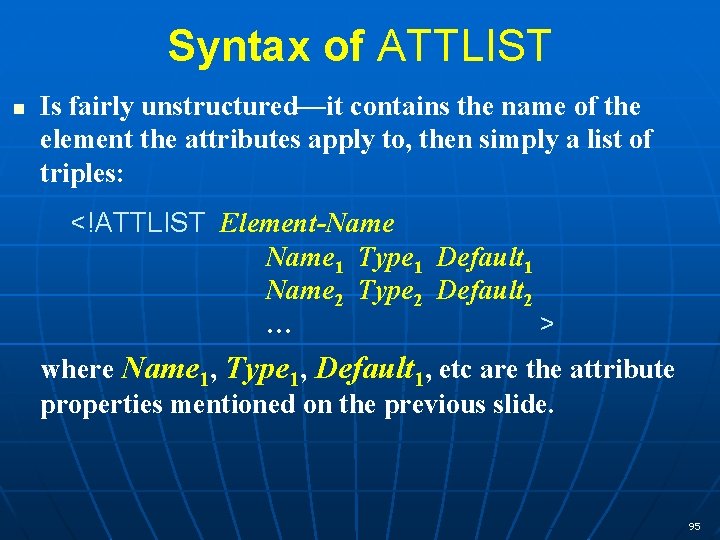 Syntax of ATTLIST n Is fairly unstructured—it contains the name of the element the