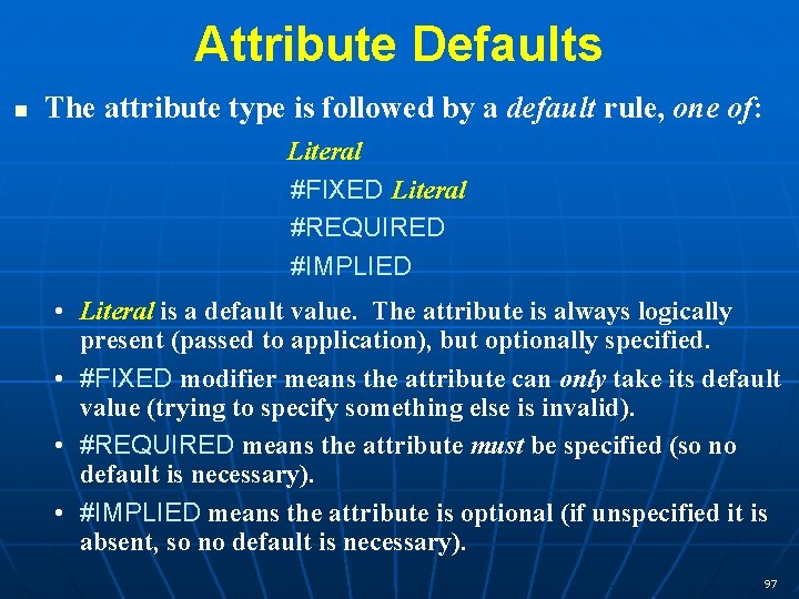 Attribute Defaults n The attribute type is followed by a default rule, one of: