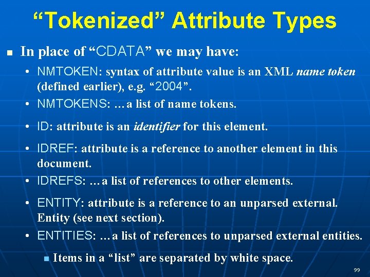 “Tokenized” Attribute Types n In place of “CDATA” we may have: • NMTOKEN: syntax