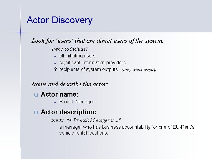 Actor Discovery Look for ‘users’ that are direct users of the system. 1. who