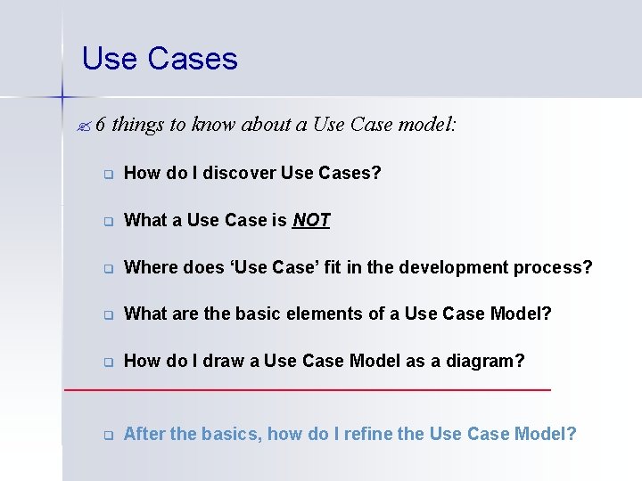 Use Cases ? 6 things to know about a Use Case model: q How