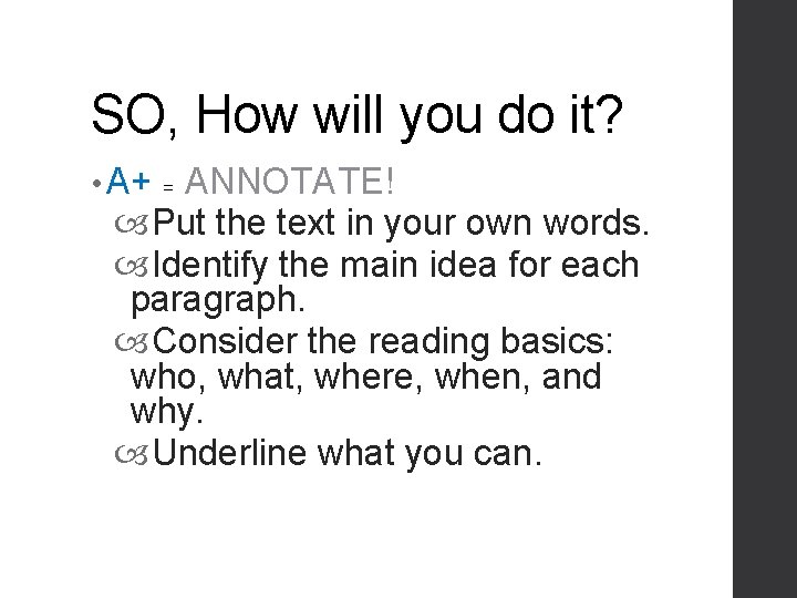 SO, How will you do it? • A+ ANNOTATE! Put the text in your