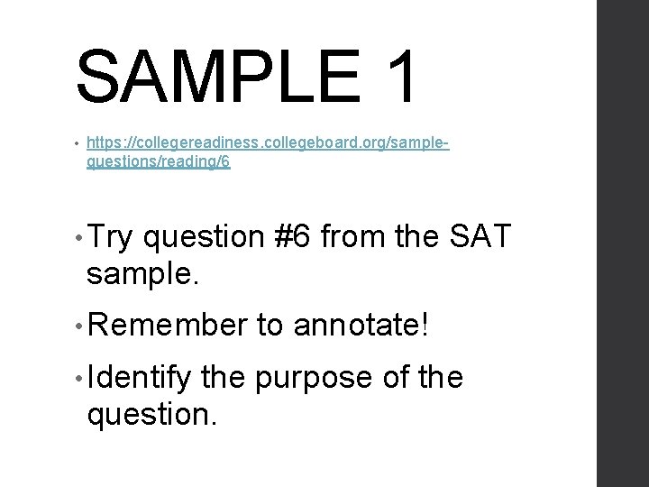 SAMPLE 1 • https: //collegereadiness. collegeboard. org/samplequestions/reading/6 • Try question #6 from the SAT