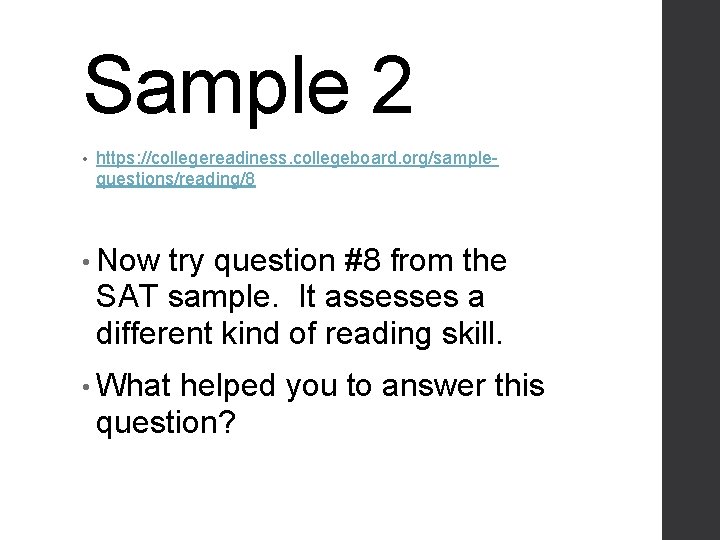 Sample 2 • https: //collegereadiness. collegeboard. org/samplequestions/reading/8 • Now try question #8 from the
