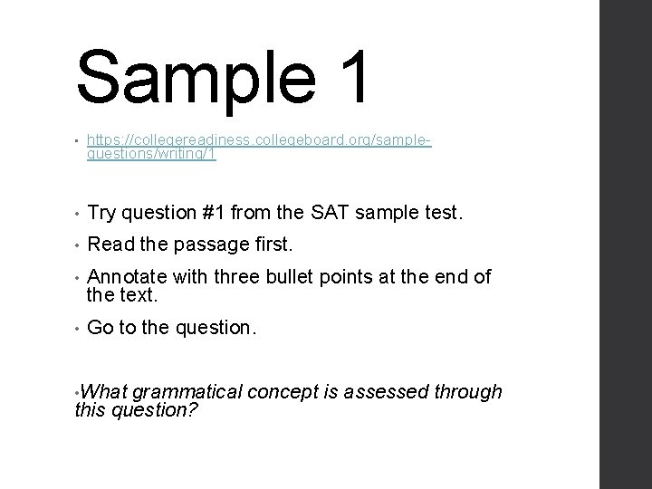 Sample 1 • https: //collegereadiness. collegeboard. org/samplequestions/writing/1 • Try question #1 from the SAT