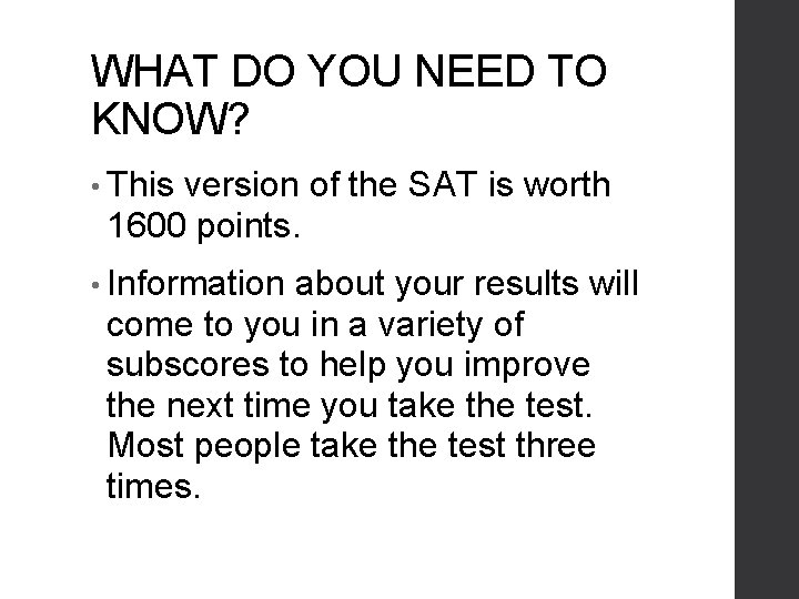 WHAT DO YOU NEED TO KNOW? • This version of the SAT is worth