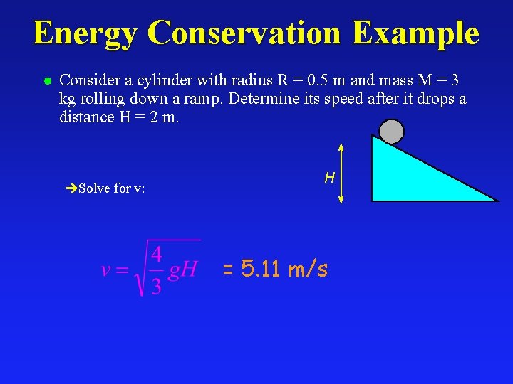 Energy Conservation Example l Consider a cylinder with radius R = 0. 5 m