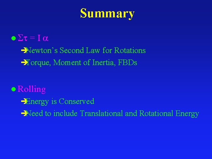 Summary l =I èNewton’s Second Law for Rotations èTorque, Moment of Inertia, FBDs l