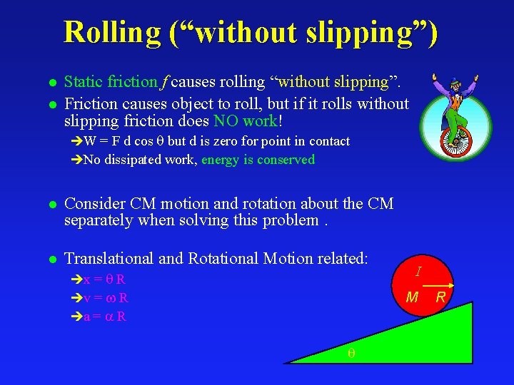 Rolling (“without slipping”) l l Static friction f causes rolling “without slipping”. Friction causes