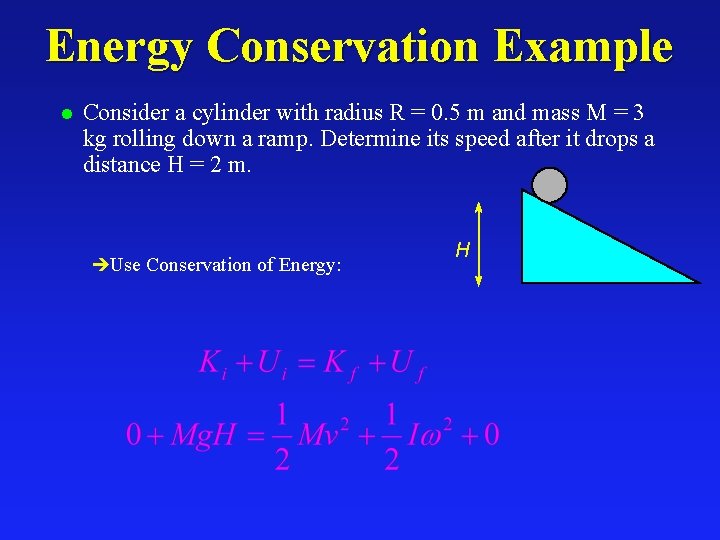 Energy Conservation Example l Consider a cylinder with radius R = 0. 5 m