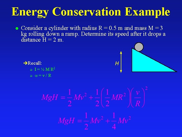 Energy Conservation Example l Consider a cylinder with radius R = 0. 5 m