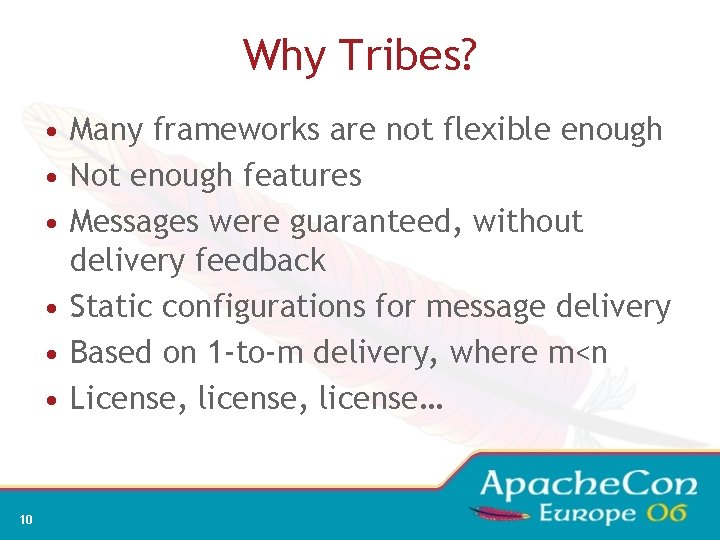 Why Tribes? • Many frameworks are not flexible enough • Not enough features •