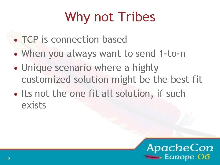Why not Tribes • TCP is connection based • When you always want to