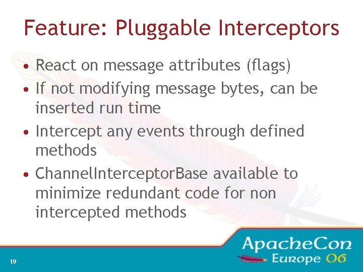 Feature: Pluggable Interceptors • React on message attributes (flags) • If not modifying message