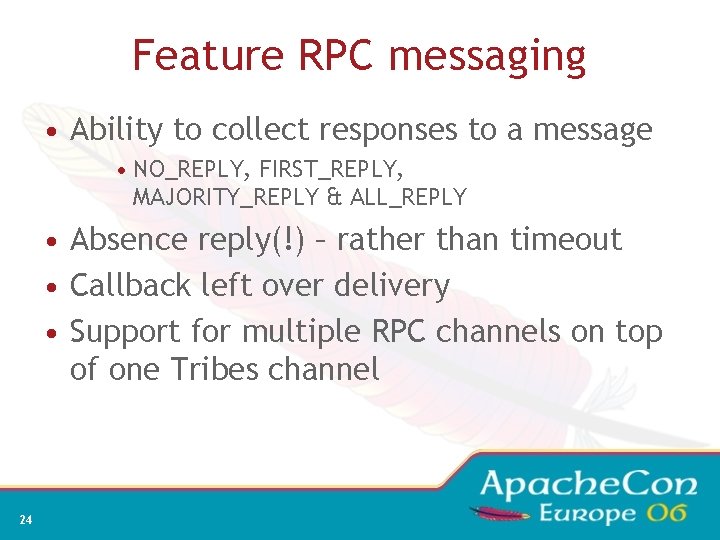 Feature RPC messaging • Ability to collect responses to a message • NO_REPLY, FIRST_REPLY,