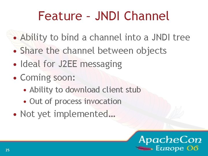 Feature – JNDI Channel • • Ability to bind a channel into a JNDI