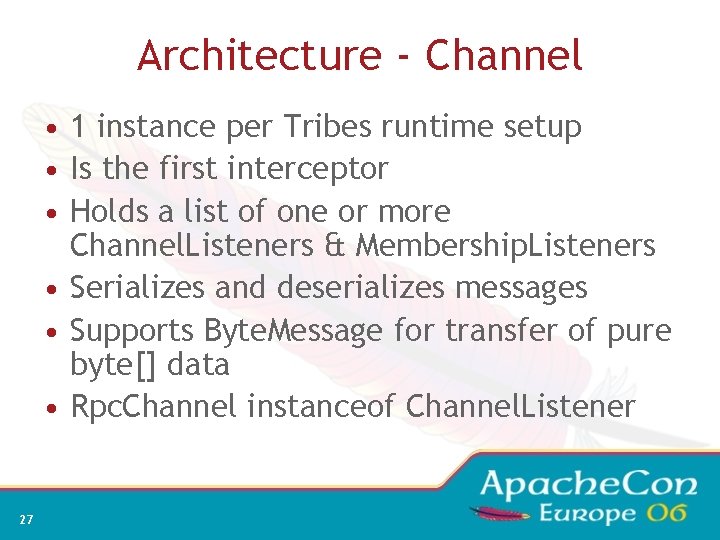 Architecture - Channel • 1 instance per Tribes runtime setup • Is the first