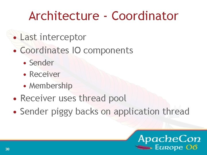 Architecture - Coordinator • Last interceptor • Coordinates IO components • Sender • Receiver
