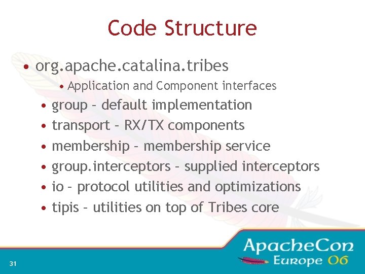 Code Structure • org. apache. catalina. tribes • Application and Component interfaces • group