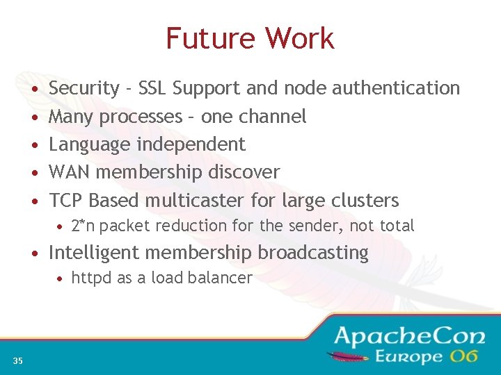 Future Work • • • Security - SSL Support and node authentication Many processes