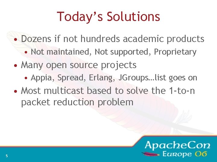 Today’s Solutions • Dozens if not hundreds academic products • Not maintained, Not supported,