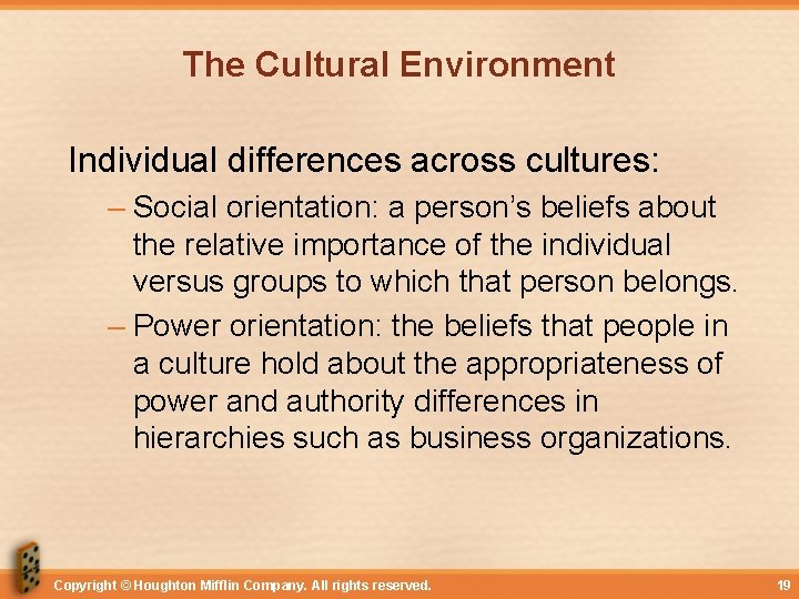 The Cultural Environment Individual differences across cultures: – Social orientation: a person’s beliefs about