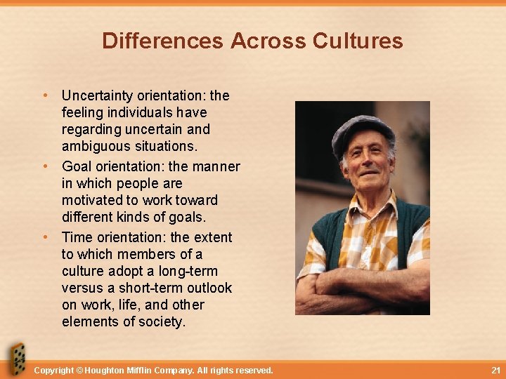 Differences Across Cultures • Uncertainty orientation: the feeling individuals have regarding uncertain and ambiguous