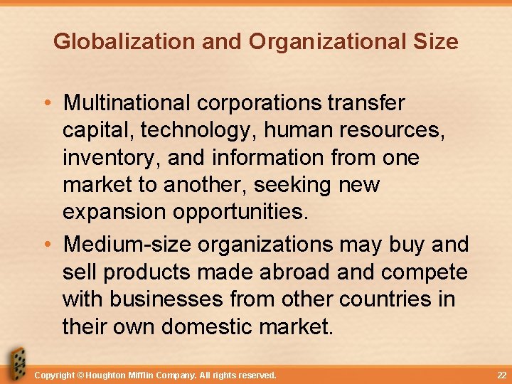 Globalization and Organizational Size • Multinational corporations transfer capital, technology, human resources, inventory, and