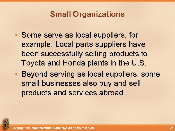 Small Organizations • Some serve as local suppliers, for example: Local parts suppliers have