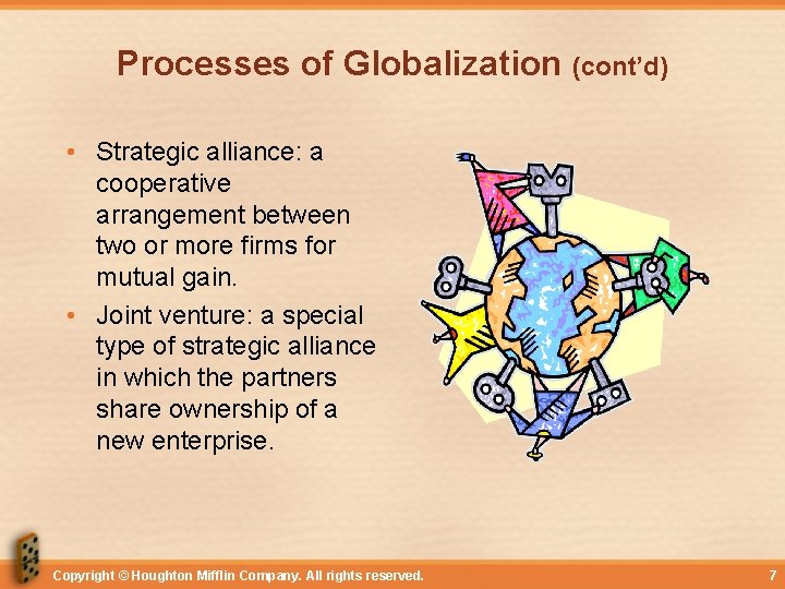 Processes of Globalization (cont’d) • Strategic alliance: a cooperative arrangement between two or more