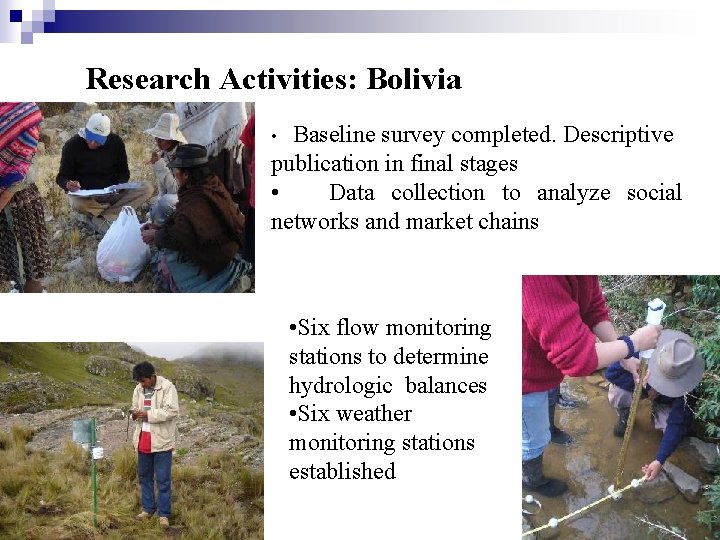 Research Activities: Bolivia Baseline survey completed. Descriptive publication in final stages • Data collection