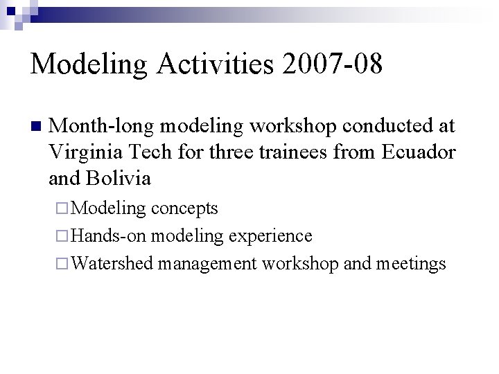 Modeling Activities 2007 -08 n Month-long modeling workshop conducted at Virginia Tech for three