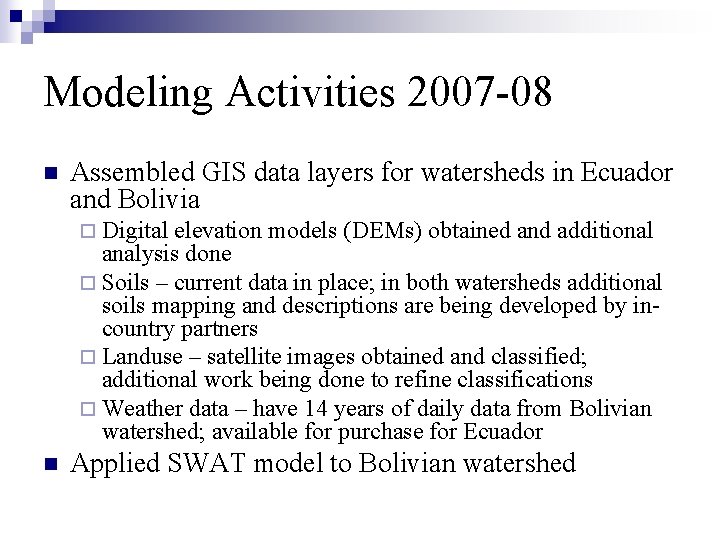 Modeling Activities 2007 -08 n Assembled GIS data layers for watersheds in Ecuador and