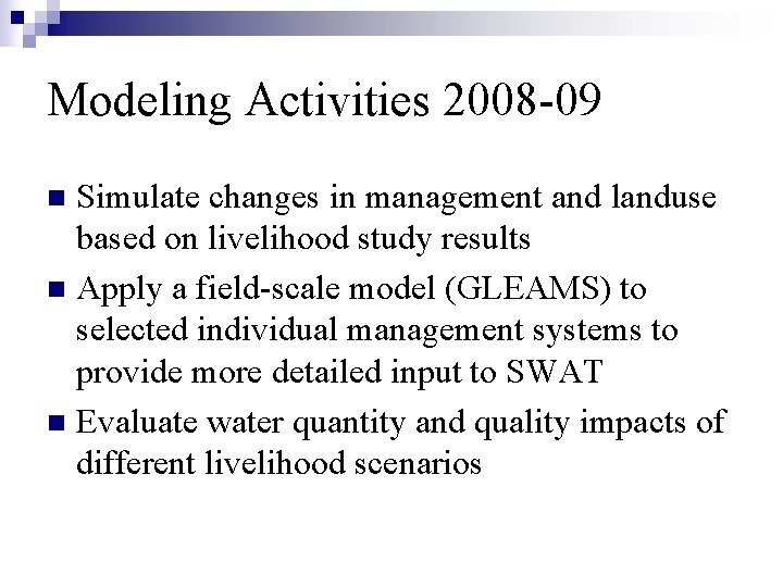 Modeling Activities 2008 -09 Simulate changes in management and landuse based on livelihood study