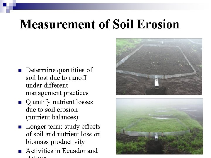 Measurement of Soil Erosion n n Determine quantities of soil lost due to runoff
