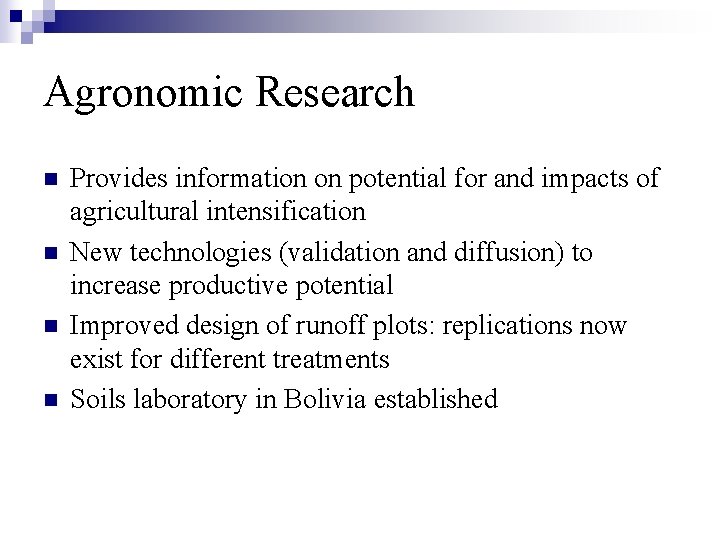 Agronomic Research n n Provides information on potential for and impacts of agricultural intensification