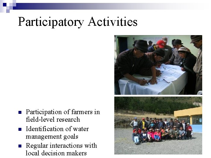 Participatory Activities n n n Participation of farmers in field-level research Identification of water